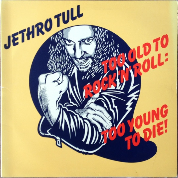 Hoes van Too Old To Rock 'N' Roll: Too Young To Die!